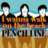 PENCH LINE / ペンチライン / Ｉ　ｗａｎｎａ　ｗａｌｋ　ｏｎ　ｔｈｅ