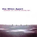 MILES APART / マイルスアパート / BETWEEN YOU AND THE DRIVING RAIN