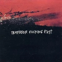 TRAPDOOR FUCKING EXIT / トラップドアーファッキングイグジット / TRAPDOOR FUCKING EXIT
