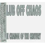 CLUB OFF CHAOS / クラブ・オフ・カオス / チェンジ・オヴ・ザ・センチュリー