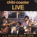 チビ・コースター / LIVE AT THE BOTTLE NECK CAFE