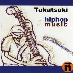 TAKATSUKI / タカツキ / ヒツプホツプミユ-ジツク