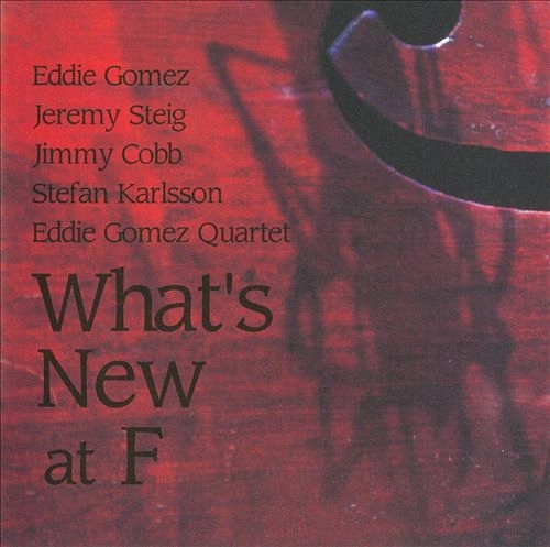 EDDIE GOMEZ / エディ・ゴメス / ＷＨＡＴ’Ｓ　ＮＥＷ　ａｔ　Ｆ