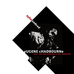 EUGENE CHADBOURNE / ユージン・チャドボーン / AYLER UNDEAD