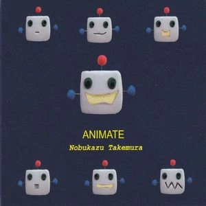 NOBUKAZU TAKEMURA / 竹村延和 / ANIMATE