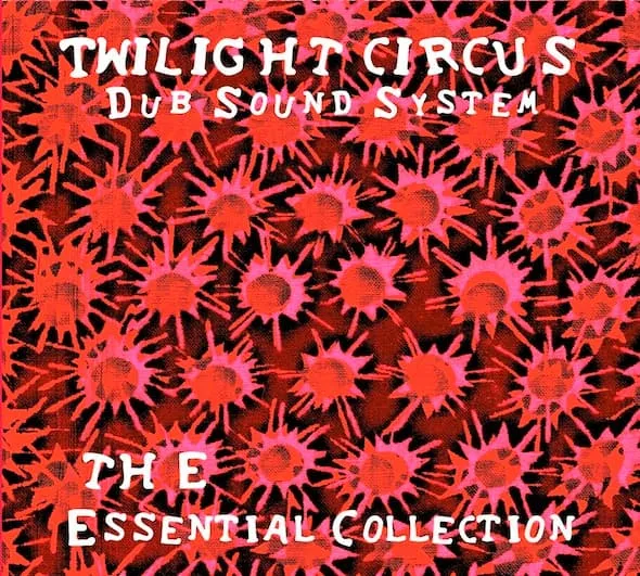 TWILIGHT CIRCUS DUB SOUND SSTEM / ESSENTIAL COLLECTION