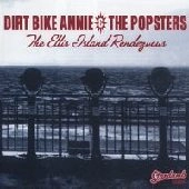 DIRT BIKE ANNIE : POPSTERS / ダートバイクアニー:ポップスターズ / ELLIS ISLAND RENDEZUAUS