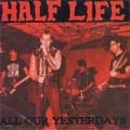 HALF LIFE / ハーフライフ / ALL OUR YESTERDAYS