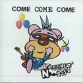 LAUGHIN' NOSE / ラフィンノーズ / ＣＯＭＥ　ＣＯＭＥ　ＣＯＭＥ