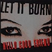 LET IT BURN / レットイットバーン / HELLO GOOD FRIEND