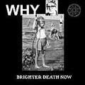 BRIGHTER DEATH NOW / ブリッター・デス・ナウ / WHY
