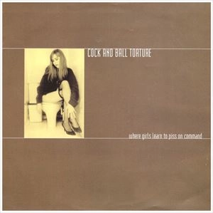 COCK AND BALL TORTURE / コック・アンド・ボール・トーチャー / WHERE GIRLS LEARN TO PISS ON COMMAND