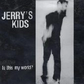JERRY'S KIDS / ジェリーズキッズ / IS THIS MY WORLD?