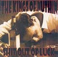 KINGS OF NUTHIN' / キングスオブナッシン / SHIT OUT OF LUCK