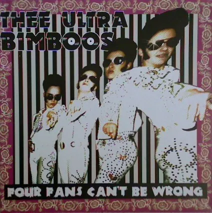 THEE ULTRA BIMBOOS / FOUR FANS CAN'T BE WRONG