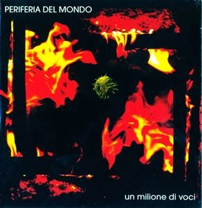 PERIFERIA DEL MONDO / ぺリフェリア・デル・モンド / UN MILIONE DI VOCI