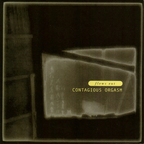 CONTAGIOUS ORGASM / FLOWS OUT