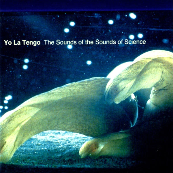 YO LA TENGO / ヨ･ラ･テンゴ / SOUNDS OF THE SOUNDS OF SCIENCE