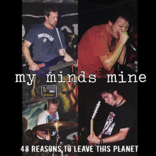MY MINDS MINE / マイ・マインズ・マイン / 48 REASONS TO LEAVE THIS PLANET