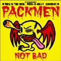 PACKMEN / パックメン / ＮＯＴ　ＢＡＤ