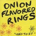 ONION FLAVORED RINGS / オニオンフレイヴァードリングス / USED TO IT