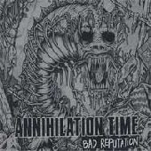 ANNIHILATION TIME / BAD REPUTATION