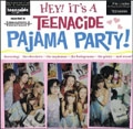 V.A. / HEY! IT'S A TEENACIDE PAJAMA PARTY!
