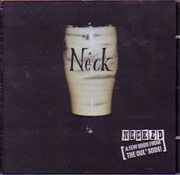 NECK / ネック / NECKED(A FEW ODDS FROM THE OUL' SODS!)