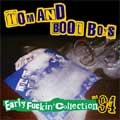 TOM AND BOOT BOYS / ＥＡＲＬＹ　ＦＵＣＫＩＮ’　ＣＯＬＬＥＣ