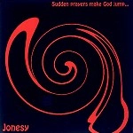 JONESY (PROG) / ジョーンズィー / SUDDEN PRAYERS MAKE GOD JUMP