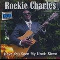 ROCKIE CHARLES / HAVE YOU SEEN MY UNCLE STEVE