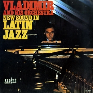 VLADIMIR AND HIS ORCHESTRA / ウラヂミール・アンド・ヒズ・オーケストラ / NEW SOUND IN LATIN JAZZ