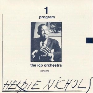 ICP ORCHESTRA(INSTANT COMPOSERS POOL) / ICPオーケストラ / PERFORMS HERBIE NICHOLS/THELONIOUS MONK