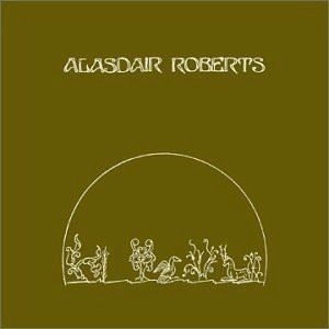ALASDAIR ROBERTS / CROOK OF MY ARM