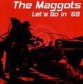 THE MAGGOTS / LET'S GO IN '69