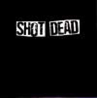SHOT DEAD / ショットデッド / SHOT DEAD