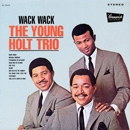 YOUNG HOLT TRIO / ヤング・ホルト・トリオ / WACK WACK