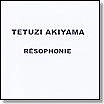 TETUZI AKIYAMA / 秋山徹次 / RESOPHONIE