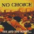 NO CHOICE / ノーチョイス / TRY AND YOU MIGHT...