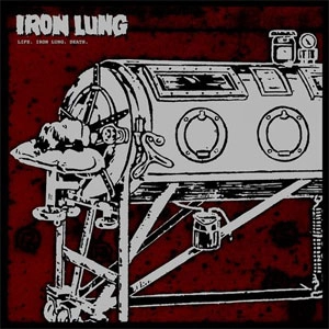 IRON LUNG / LIFE.IRON LUNG.DEATH. / LIFE.IRON LUNG.DEATH
