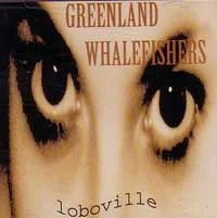 GREENLAND WHALEFISHERS / グリーンランドホエールフィッシャーズ / LOBOVILLE