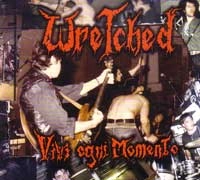 WRETCHED (ITALY) / VIVI OGNI MOMENTO