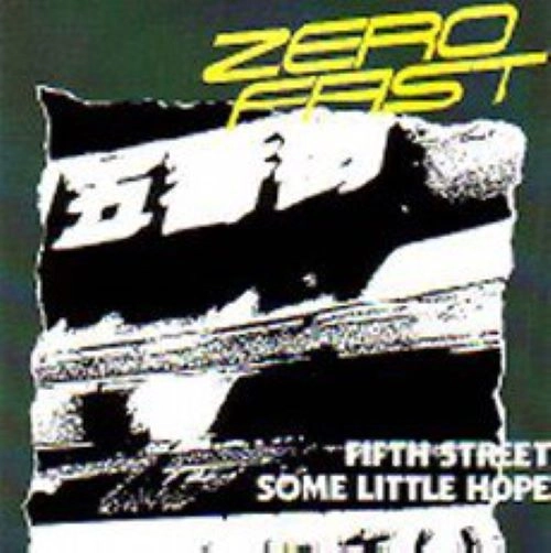 ZERO FAST / FIFTH STREET / SOME LITTLE HOPE