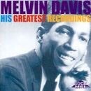 MELVIN DAVIS / メルヴィン・デイヴィス / HIS GREATEST RECORDINGS