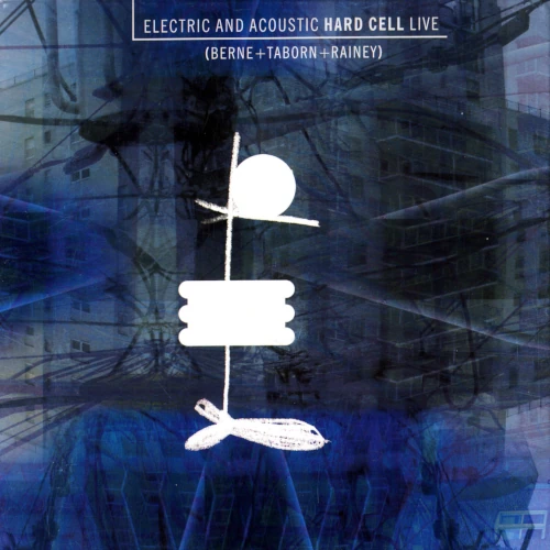 TIM BERNE / ティム・バーン / ELECTRIC AND ACOUSTIC HARD CELL LIVE