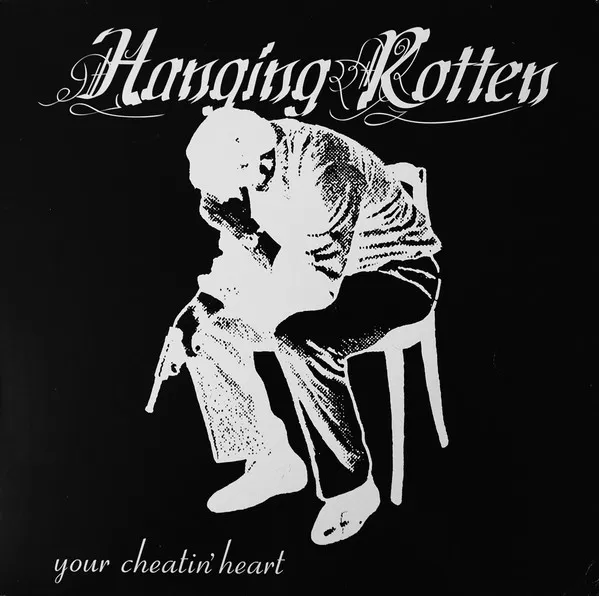 HANGING ROTTEN / YOUR CHEATIN HEART