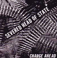 SEVERED HEAD OF STATE / セヴァードヘッドオブステイト / CHARGE AHEAD