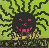 BIG BOYS / ビッグボーイズ / LULLABIES HELP THE BRAIN GROW:NO MATTER HO