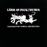 LARM AS FUCK:HUMUS / ラームアズファック:ヒューマス / CAMPAIGN FOR MUSICAL DESTRUCTION