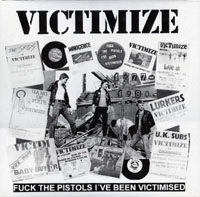 VICTIMIZE / ヴィクティマイズ / FUCK THE PISTOLS I'VE BEEN VICTIMISED